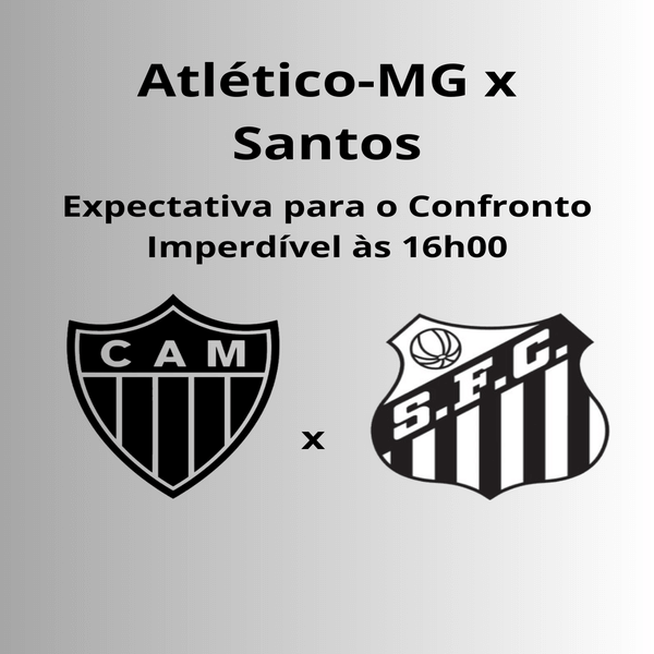 Atlético-MG x Santos: Expectativa para o Confronto Imperdível às 16h00 na Arena MRV
