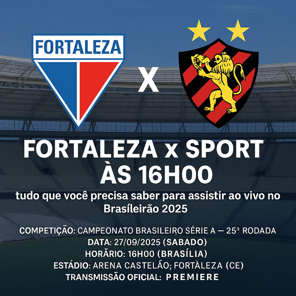 Fortaleza x Sport às 16h00: tudo que você precisa saber para assistir ao vivo no Brasileirão 2025