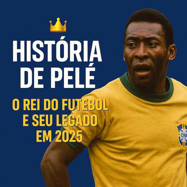 História de Pelé: O Rei do Futebol e Seu Legado em 2025