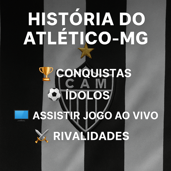 História do Atlético-MG: trajetória e conquistas até 2025