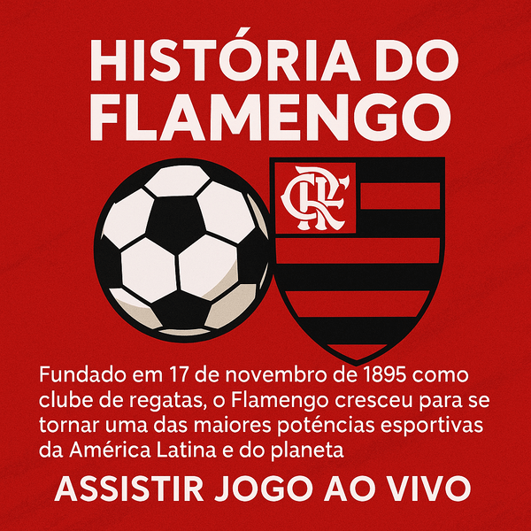 História do Flamengo: Tradição, Conquistas e Paixão Rubro-Negra