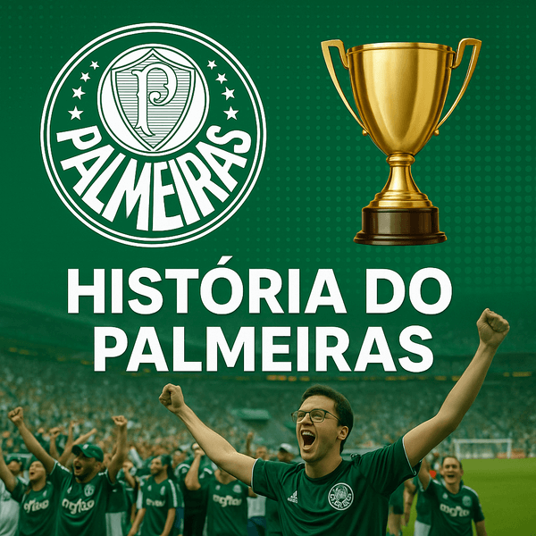 História do Palmeiras: Tradição, Conquistas e a Paixão que Nunca Acaba