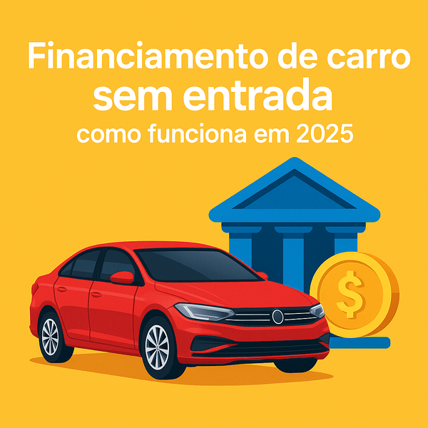Financiamento de carro sem entrada em 2025 Saiba como funciona